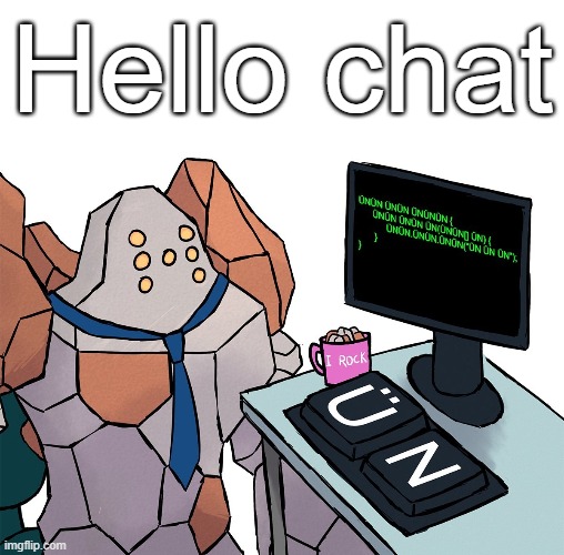 Regirock | Hello chat | image tagged in regirock | made w/ Imgflip meme maker