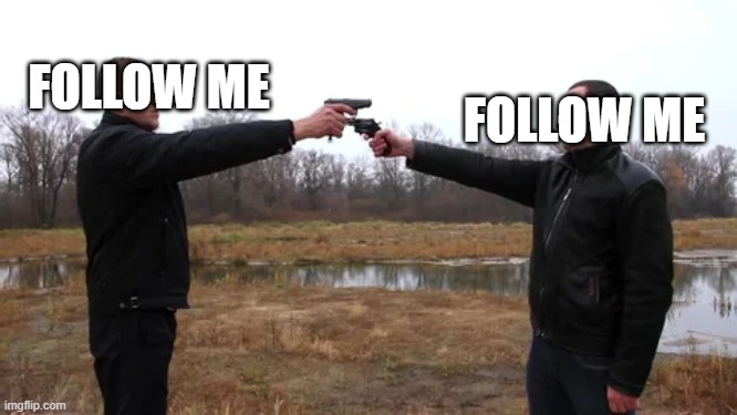 Follow me Meme | FOLLOW ME; FOLLOW ME | image tagged in follow me | made w/ Imgflip meme maker