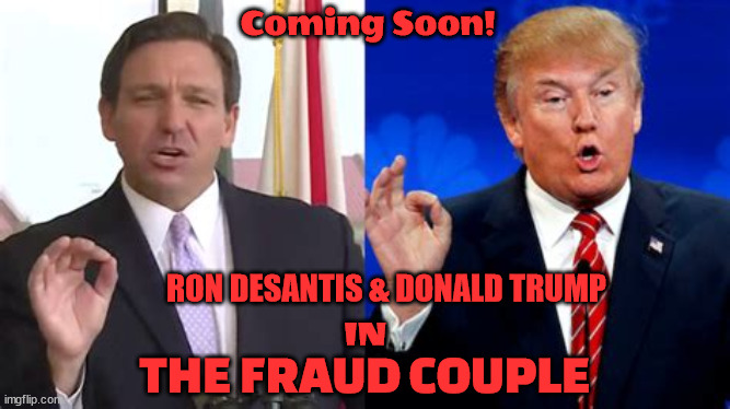 The Fraud Couple | Coming Soon! RON DESANTIS & DONALD TRUMP; IN; THE FRAUD COUPLE | image tagged in donald trump,ron desantis,odd couple,maga,coming soon,frauds | made w/ Imgflip meme maker