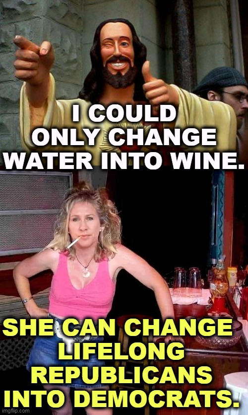 I COULD ONLY CHANGE WATER INTO WINE. SHE CAN CHANGE 
LIFELONG REPUBLICANS INTO DEMOCRATS. | image tagged in buddy christ happy birthday,marjorie taylor greene mtg on her day off hillbilly redneck,jesus,mtg,miracles | made w/ Imgflip meme maker