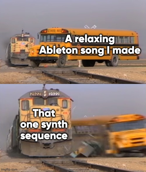 Synth Sequence | A relaxing Ableton song I made; That one synth sequence | image tagged in a train hitting a school bus | made w/ Imgflip meme maker