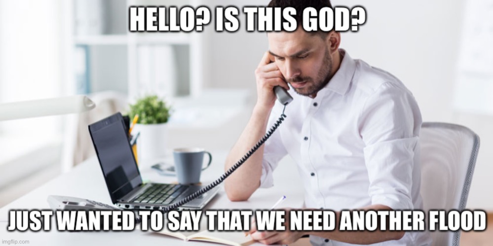 . | image tagged in that s it i am calling god | made w/ Imgflip meme maker