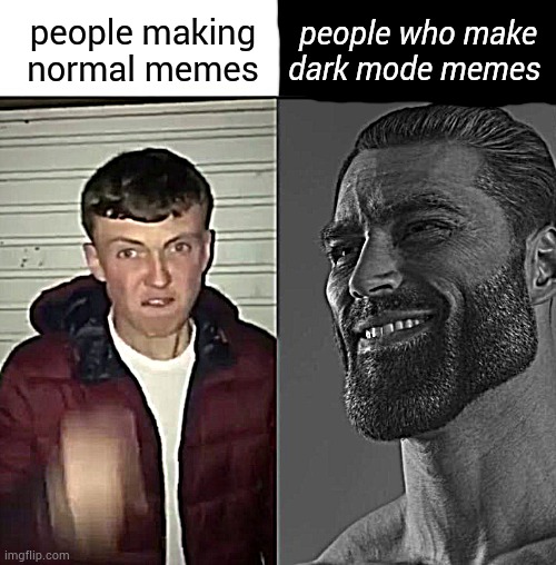 dark memes are just better | people who make dark mode memes; people making normal memes | image tagged in average fan vs average enjoyer | made w/ Imgflip meme maker