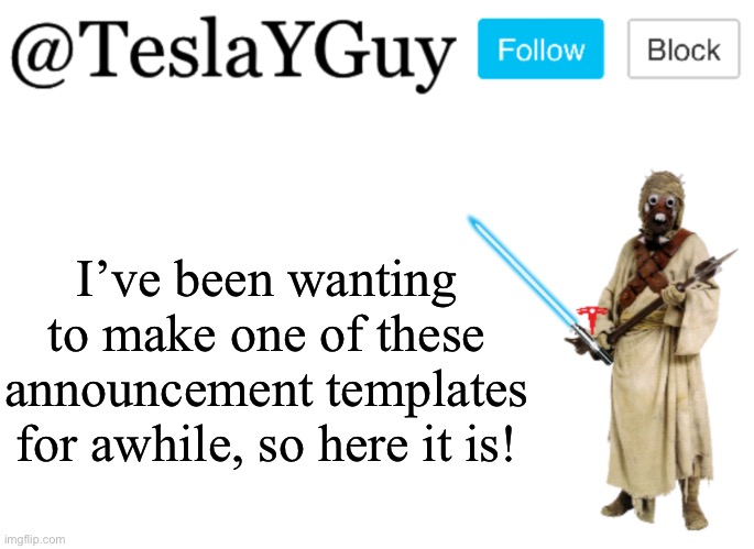 TeslaYGuys Announcement Template | I’ve been wanting to make one of these announcement templates for awhile, so here it is! | image tagged in teslayguys announcement template | made w/ Imgflip meme maker