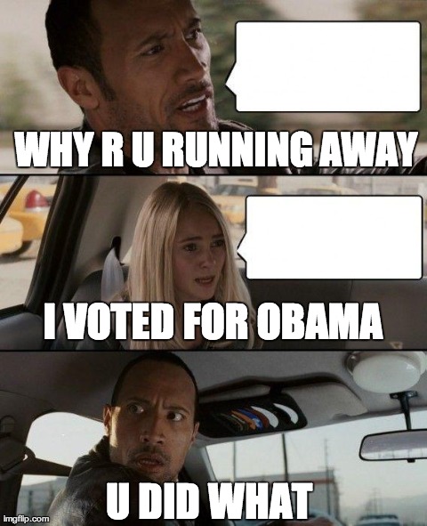 The Rock Driving Meme | WHY R U RUNNING AWAY U DID WHAT I VOTED FOR OBAMA | image tagged in memes,the rock driving | made w/ Imgflip meme maker