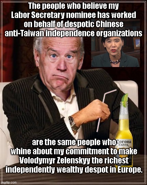 Biden defends Judy Chu | The people who believe my Labor Secretary nominee has worked on behalf of despotic Chinese anti-Taiwan independence organizations; are the same people who whine about my commitment to make Volodymyr Zelenskyy the richest independently wealthy despot in Europe. | image tagged in the most confused man in the world joe biden,judy chu,communist,biden hypocrisy,ukraine,satire | made w/ Imgflip meme maker