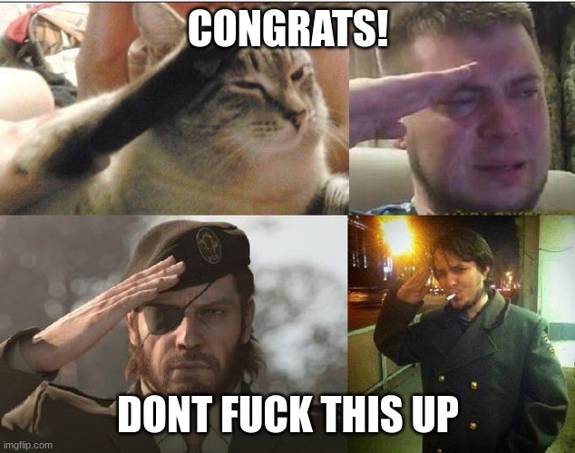 Ozon's Salute | CONGRATS! DONT FUCK THIS UP | image tagged in ozon's salute | made w/ Imgflip meme maker