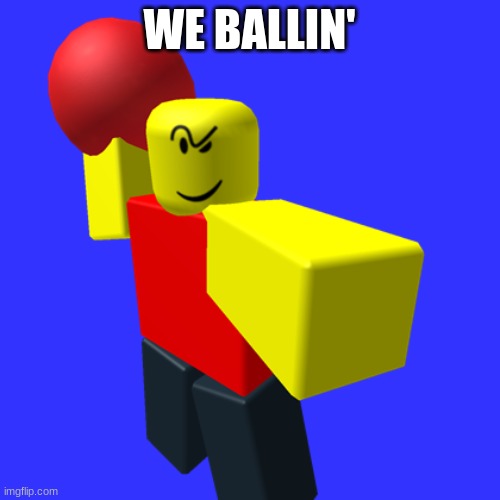 Baller | WE BALLIN' | image tagged in baller | made w/ Imgflip meme maker