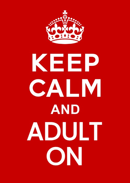 Keep Calm Adult On | ADULT ON | image tagged in adult humor,adult swim,inspiring,memes,keep calm,adulting | made w/ Imgflip meme maker