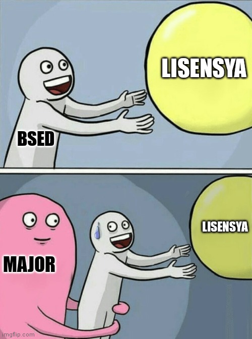 Running Away Balloon Meme | LISENSYA; BSED; LISENSYA; MAJOR | image tagged in memes,running away balloon | made w/ Imgflip meme maker