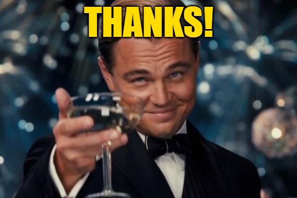 Leonardo Dicaprio Cheers Meme | THANKS! | image tagged in memes,leonardo dicaprio cheers | made w/ Imgflip meme maker