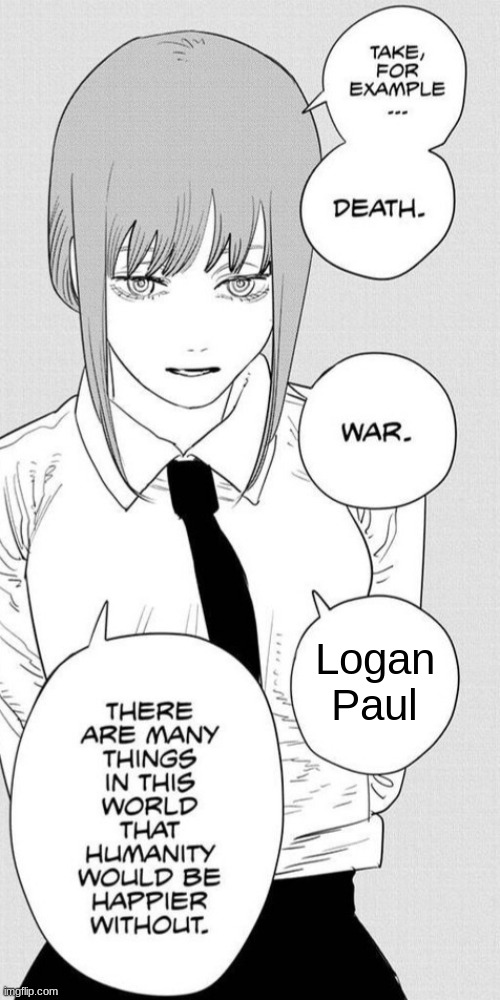 agreed | Logan Paul | image tagged in makima humanity,chainsaw man | made w/ Imgflip meme maker