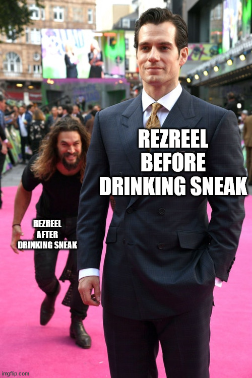 Jason Momoa Henry Cavill Meme | REZREEL BEFORE DRINKING SNEAK; REZREEL AFTER DRINKING SNEAK | image tagged in jason momoa henry cavill meme | made w/ Imgflip meme maker