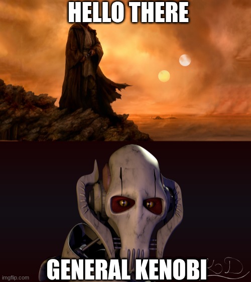 HELLO THERE; GENERAL KENOBI | made w/ Imgflip meme maker