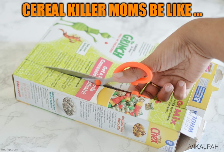 CEREAL KILLER MOMS BE LIKE ... | made w/ Imgflip meme maker