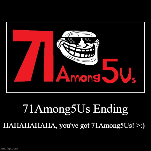 you just got 71Among5Us :trollface: | image tagged in funny,demotivationals | made w/ Imgflip demotivational maker