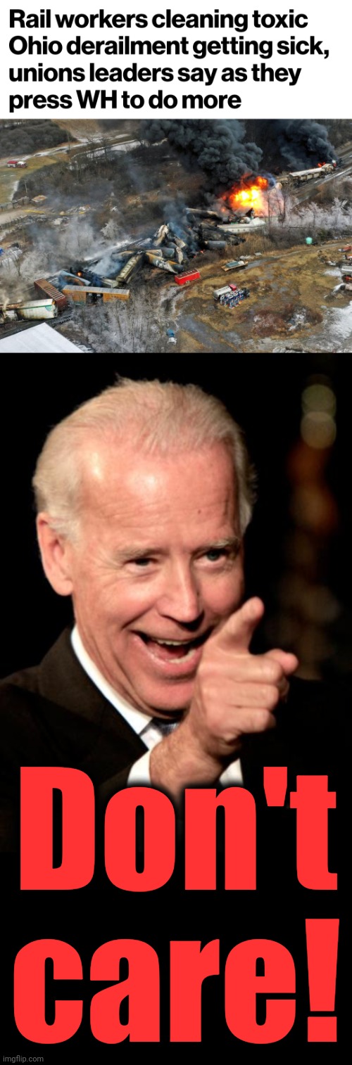 Team Biden: drop dead! | Don't
care! | image tagged in memes,smilin biden,joe biden,ohio train derailment,democrats,toxic waste | made w/ Imgflip meme maker