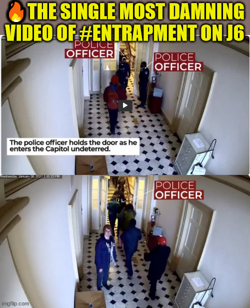 Video their sham committee didn't want you to see... | 🔥THE SINGLE MOST DAMNING VIDEO OF #ENTRAPMENT ON J6 | image tagged in democrat,lies,media lies | made w/ Imgflip meme maker