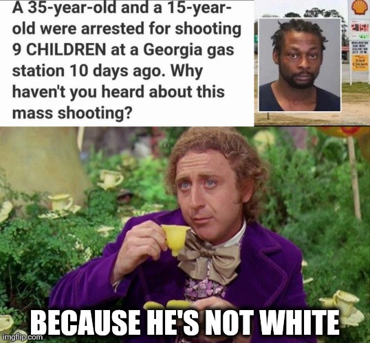 Barely even heard a word about this mass shooting. | BECAUSE HE'S NOT WHITE | image tagged in memes | made w/ Imgflip meme maker