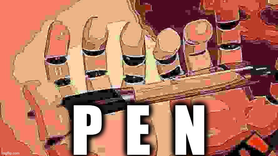 P E N | P  E  N | image tagged in n holding pen | made w/ Imgflip meme maker