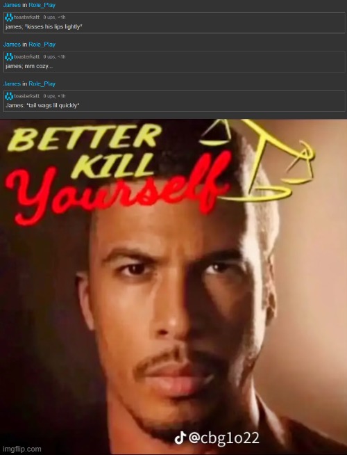 . | image tagged in better kill yourself | made w/ Imgflip meme maker