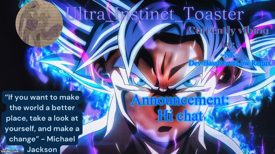 mornin | ~NK~ Dev-BassDownLow Remix; Announcement:
Hi chat | image tagged in ultra_instinct_toaster announcement temp | made w/ Imgflip meme maker