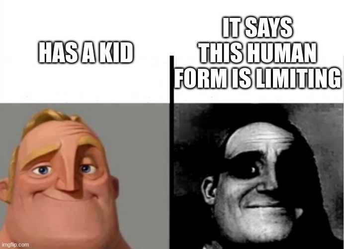 Teacher's Copy | IT SAYS THIS HUMAN FORM IS LIMITING; HAS A KID | image tagged in teacher's copy | made w/ Imgflip meme maker