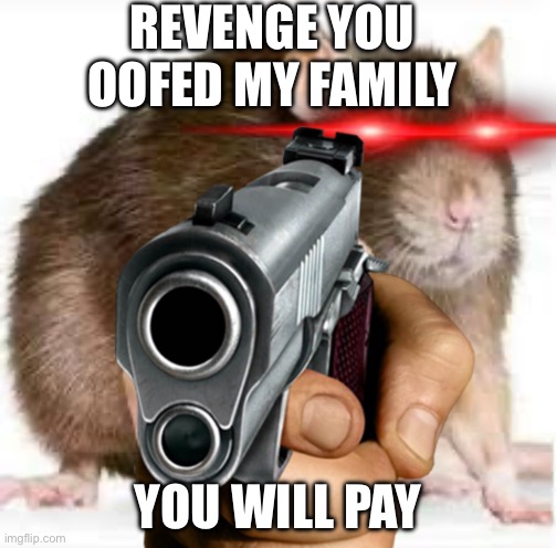 REVENGE YOU OOFED MY FAMILY; YOU WILL PAY | made w/ Imgflip meme maker