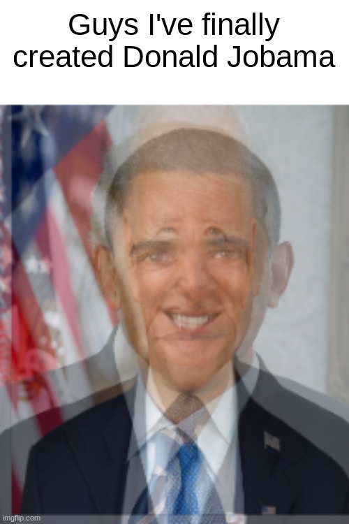 Donald Trump, Barack Obama and Joe Biden hybrid | Guys I've finally created Donald Jobama | image tagged in memes,amazing,obama,trump,biden | made w/ Imgflip meme maker