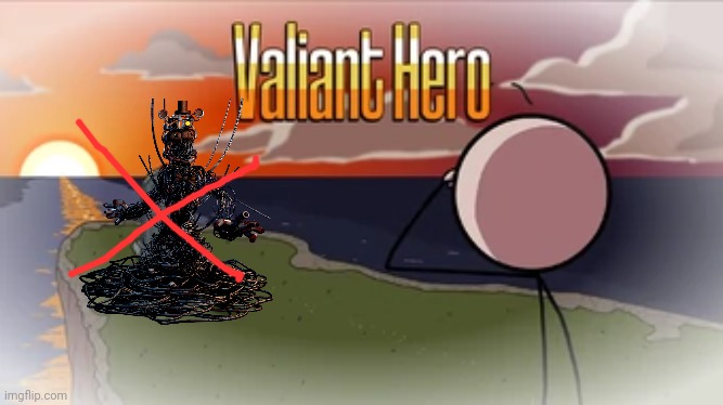 Valiant Hero | image tagged in valiant hero | made w/ Imgflip meme maker