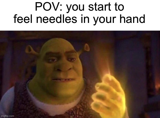 Shrek Glowing Hand | POV: you start to feel needles in your hand | image tagged in shrek glowing hand,needles,hands,shrek | made w/ Imgflip meme maker