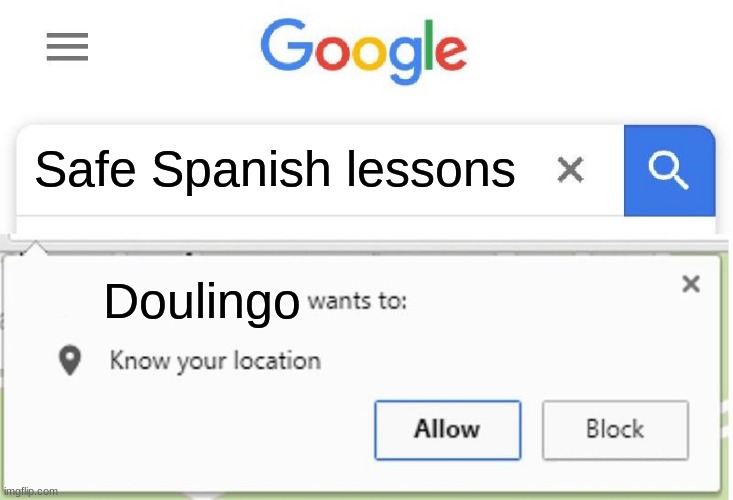 He's coming | Safe Spanish lessons; Doulingo | image tagged in wants to know your location | made w/ Imgflip meme maker
