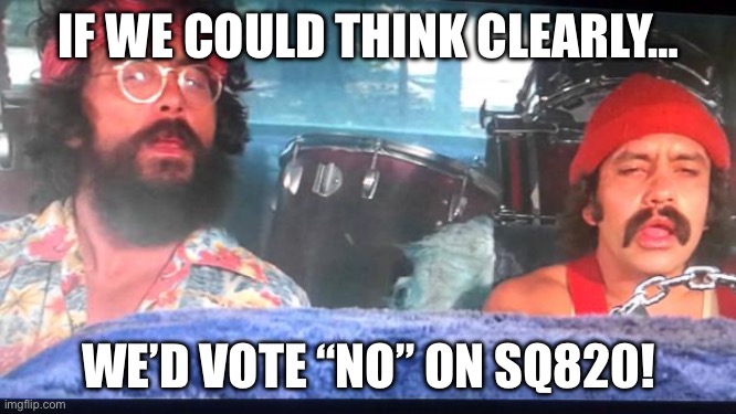 Oklahoma considering a step toward ruin and legalizing recreational cannabis use. | IF WE COULD THINK CLEARLY…; WE’D VOTE “NO” ON SQ820! | image tagged in cheech and chong,oklahoma,marijuana | made w/ Imgflip meme maker