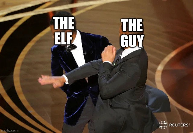 Will Smith punching Chris Rock | THE ELF THE GUY | image tagged in will smith punching chris rock | made w/ Imgflip meme maker