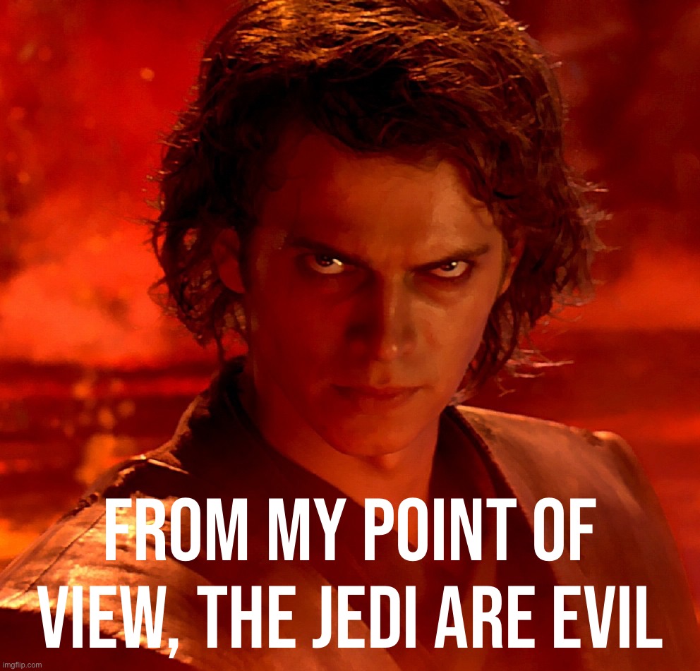 High Quality Anakin Skywalker from my point of view the Jedi are evil Blank Meme Template