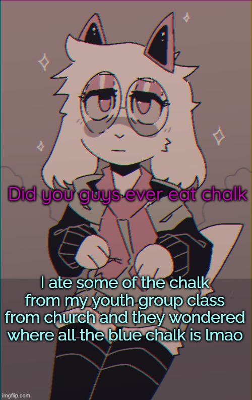 It tastes kinda good ngl | Did you guys ever eat chalk; I ate some of the chalk from my youth group class from church and they wondered where all the blue chalk is lmao | image tagged in asriel on drugs | made w/ Imgflip meme maker