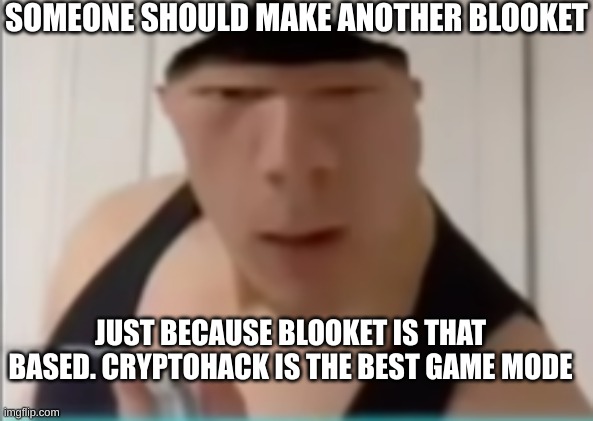 And cryptohack kinda fits what we would do to each other if given the opportunity | SOMEONE SHOULD MAKE ANOTHER BLOOKET; JUST BECAUSE BLOOKET IS THAT BASED. CRYPTOHACK IS THE BEST GAME MODE | image tagged in random dude,do you remember,blooket | made w/ Imgflip meme maker