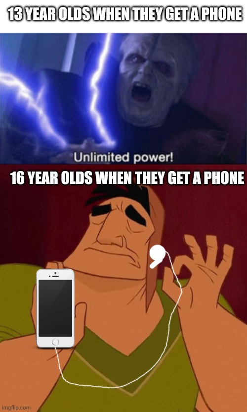 Meme #457 | 13 YEAR OLDS WHEN THEY GET A PHONE; 16 YEAR OLDS WHEN THEY GET A PHONE | image tagged in when x just right,kids,phones,cell phones,memes,parents | made w/ Imgflip meme maker