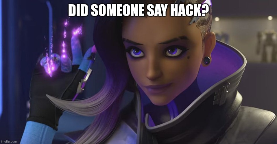Sombra | DID SOMEONE SAY HACK? | image tagged in sombra | made w/ Imgflip meme maker