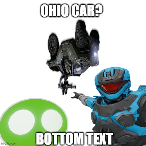 halo Ohio car | OHIO CAR? BOTTOM TEXT | image tagged in memes,only in ohio | made w/ Imgflip meme maker