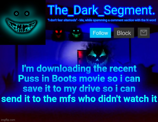 It's over 20% done so far | I'm downloading the recent Puss in Boots movie so i can save it to my drive so i can send it to the mfs who didn't watch it | made w/ Imgflip meme maker