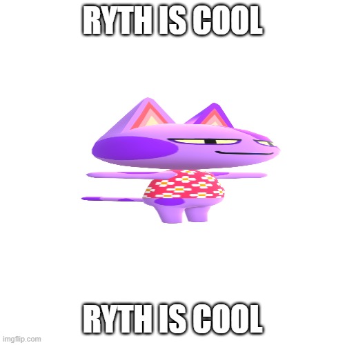 ryth is cool | RYTH IS COOL; RYTH IS COOL | image tagged in funny,just for fun | made w/ Imgflip meme maker