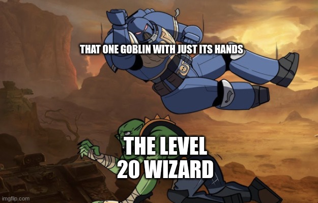 bye bye | THAT ONE GOBLIN WITH JUST ITS HANDS; THE LEVEL 20 WIZARD | image tagged in body slam 40k | made w/ Imgflip meme maker