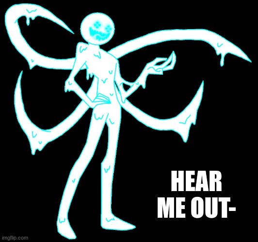 Cum Monster | HEAR ME OUT- | image tagged in corrupt png | made w/ Imgflip meme maker