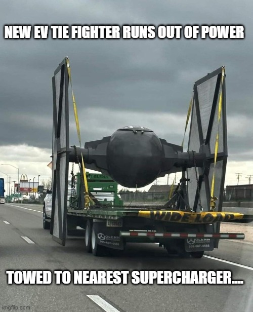 Imperial Credits will do fine.... | NEW EV TIE FIGHTER RUNS OUT OF POWER; TOWED TO NEAREST SUPERCHARGER.... | image tagged in star wars,elon musk laughing | made w/ Imgflip meme maker