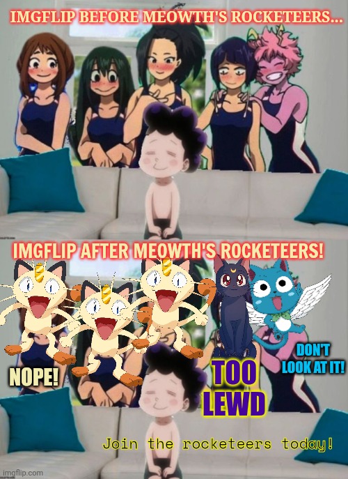Thank you Meowth! | IMGFLIP BEFORE MEOWTH'S ROCKETEERS... IMGFLIP AFTER MEOWTH'S ROCKETEERS! DON'T LOOK AT IT! NOPE! TOO LEWD; Join the rocketeers today! | image tagged in meowth,censors,everything,because reasons | made w/ Imgflip meme maker