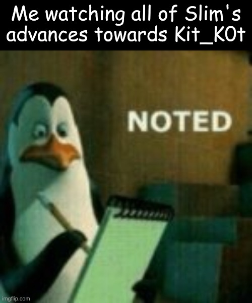 I see, I see | Me watching all of Slim's advances towards Kit_K0t | made w/ Imgflip meme maker