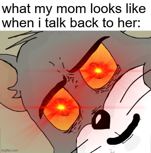 activate instant kill | what my mom looks like when i talk back to her: | image tagged in memes,unsettled tom,funny,my momma said,if you read this tag you are cursed,instant kill | made w/ Imgflip meme maker