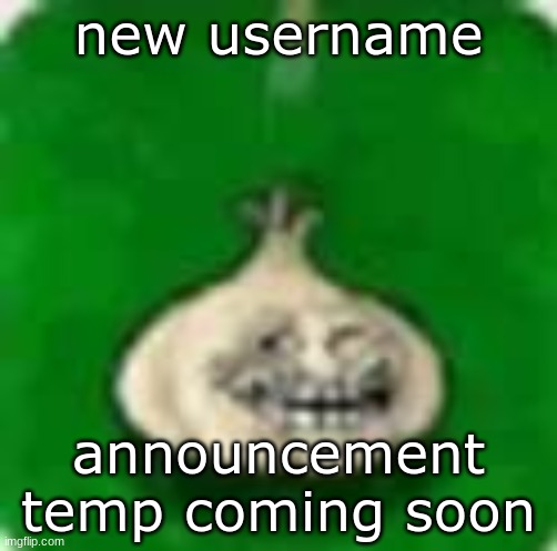 hehehehaw | new username; announcement temp coming soon | image tagged in troll garlic | made w/ Imgflip meme maker