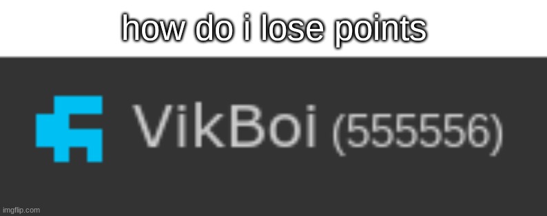 how do i lose points | made w/ Imgflip meme maker